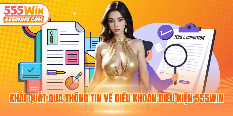Khái quát qua thông tin về điều khoản điều kiện 555WIN